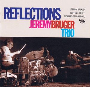 JEREMY BRUGER TRIO « Reflections »