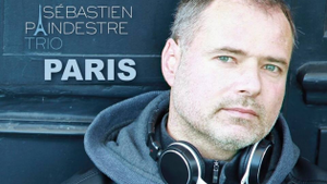 SEBASTIEN PAINDESTRE TRIO : « Paris »