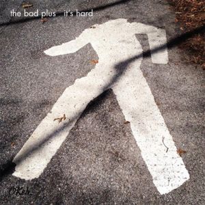 THE BAD PLUS : « It’s hard »