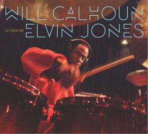 WILL CALHOUN : Celebrating Elvin Jones »