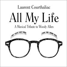 LAURENT COURTHALIAC + 7 : « All my life, a tribute to Woody Allen »