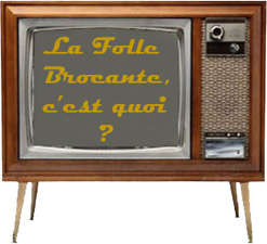 LA FOLLE BROCANTE, C'EST QUOI ?