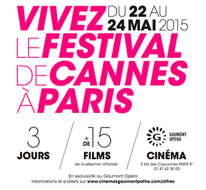 Cannes 2015 : Cannes à Paris au Cinéma Gaumont Opéra, du 22 au 24 mai 2015