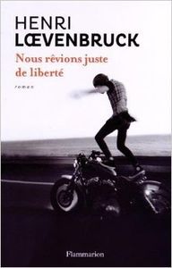 Nous rêvions juste de liberté, Henri Loevenbruck.