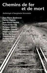 Chemins de fer et de mort, anthologie d'imaginaire ferroviaire.