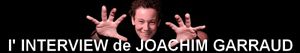 Interview de Joachim Garraud à Vincent (Zoolook1980)