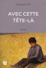 Avec cette tête-là de François FOLL