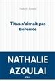 Titus n'aimait pas Bérénice de Nathalie AZOULAI
