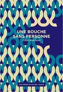 Une bouche sans personne de Gilles MARCHAND