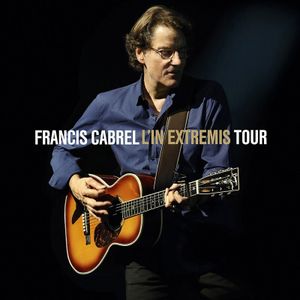 Les plus belles chansons de Francis Cabrel dans "L'In Extremis Tour" !