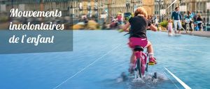 Mouvements involontaires de l'enfant - Congrès SFERHE - 23-24 mai 2016
