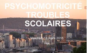 Psychomotricité et Troubles Scolaires - 18 mars 2016