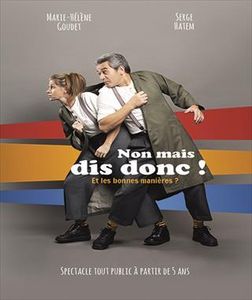 Non, Mais dis donc ! Et les bonnes manières ?