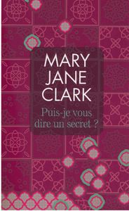 Puis-je vous dire un secret de Mary Jane Clark