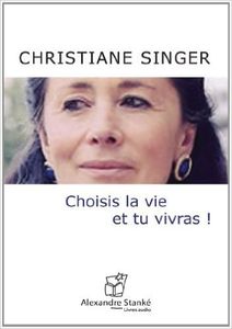 Christiane Singer: Choisis la vie et tu vivras