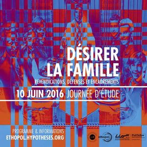 10/06/2016 : Désirer la famille – Revendications, défenses et encadrements