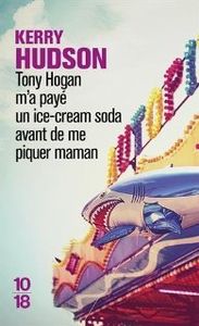 Tony Hogan m'a payé un ice-cream soda avant de me piquer maman *** de Kerry Hudson