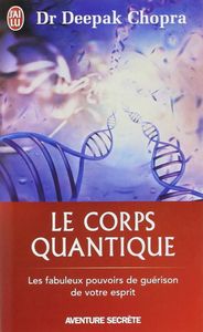 Dr Deepak Chopra - Le corps quantique
