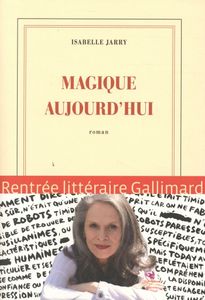 Jarry, Isabelle, Magique aujourd'hui