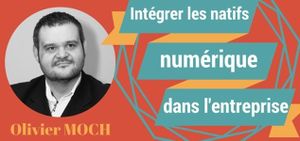 "Intégrer les natifs numériques dans l'entreprise"