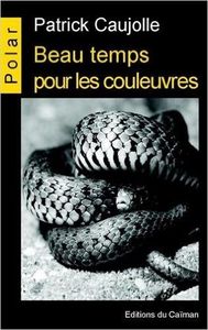 Coup de coeur : Beau temps pour les couleuvres, de Patrick Caujolle...