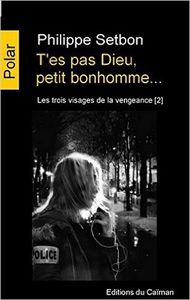 Gros coup de coeur : T'es pas Dieu, petit bonhomme, de Philippe Setbon...
