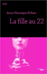 Gros coup de coeur : La fille au 22, de Anna-Véronique El Baze...