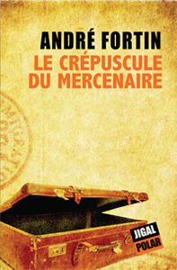 Le Crépuscule du mercenaire, André Fortin