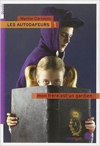 Les autodafeurs, Tome 1 : Mon frère est un Gardien, Marine Carteron