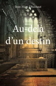 Au-delà D’un Destin - Jean-Marc Dhainaut - Editions Edilivre