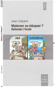 Ouvrage: "Eduquer ou materner" Refonder de l'école par Jean Gabard