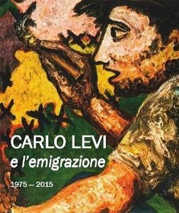 La Filef ( Fédération Italienne du Travail de l' Emmigration et Familles) rappelle l'oeuvre de Carlo Levi (1975-2015): a Roma, Torino, Reggio-Emilia, Salerno, Matera, Bari.