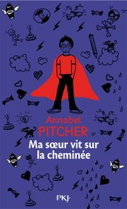 Ma soeur vit sur la cheminée - Annabel PITCHER