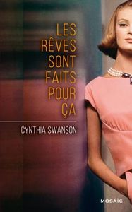 Les rêves sont faits pour ça - Cynthia Swanson