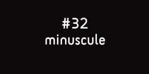 SEMAINES#32MINISCULE