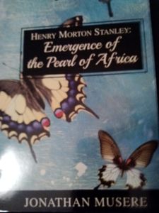 "Henry Morton Stanley: Emergence of the Pearl of Africa," book written by Jonathan Musere