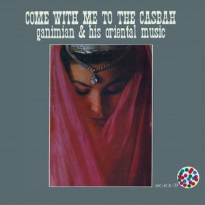 Ganimian & His Oriental Music - "come with me to the casbah" (1959)