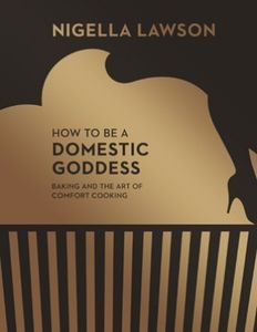 How to be a domestic goddess Nigella Lawson