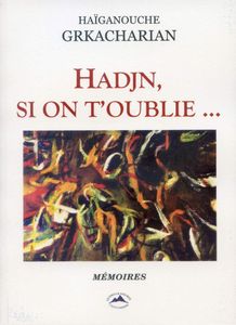 "HADJN, SI ON T'OUBLIE ..." de Haïganouche GRKACHARIAN