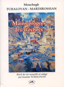 "Mains propres ... Jeu d'échecs ..." de Mouchegh TCHALOYAN-MARDIROSSIAN (récit de vie)