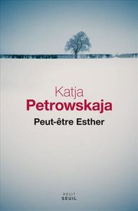 Peut-être Esther, Katja Petrowskaja