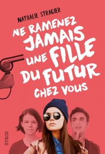 Ne ramenez jamais une fille du futur chez vous de Nathalie Stragier