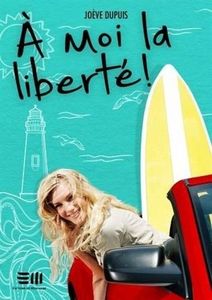 À moi la liberté ! de Joève Dupuis