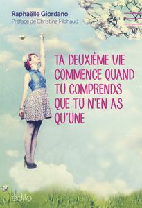 Ta deuxième vie commence quand tu comprends que tu n’en as qu’une