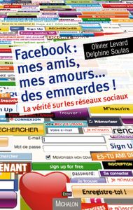 Facebook : mes amis, mes amours... des emmerdes!