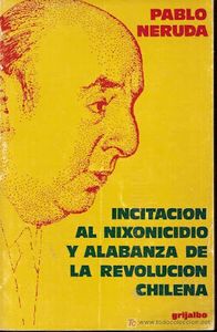 P. NERUDA : INCITATION AU NIXONICIDE ET ÉLOGE DE LA RÉVOLUTION CHILIENNE