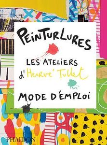 Peinturlures : les ateliers d'Herve Tullet mode d'emploi