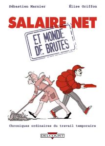 Salaire net et monde de brutes (2013, Delcourt)