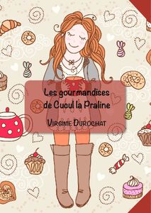Les Gourmandises de Cucul la Praline by moi ^^