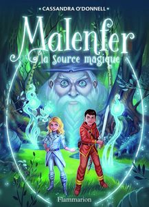 Malenfer : la Source Magique - Cassandra O'donnel - Flammarion Jeunesse